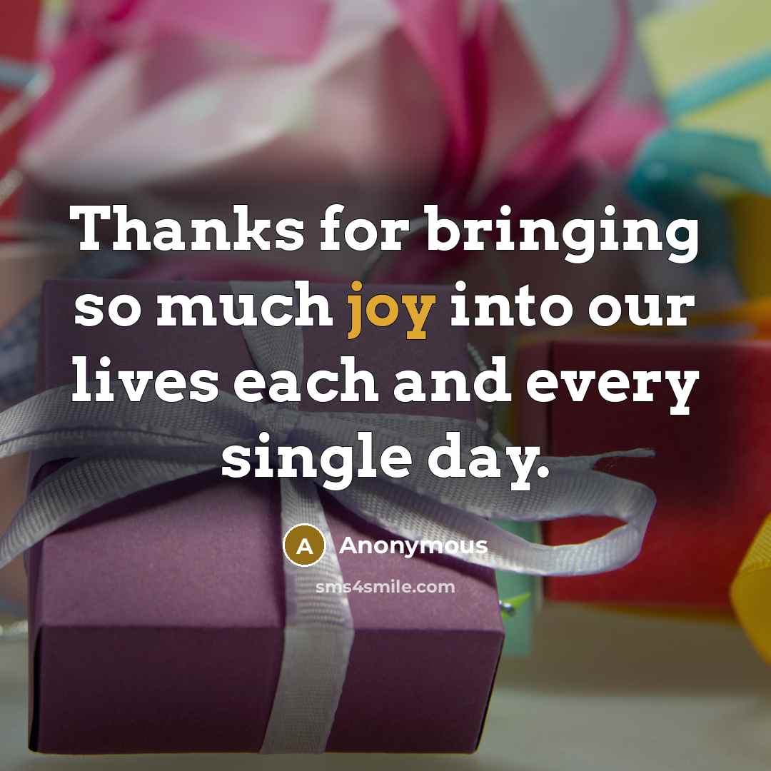 “Thanks for bringing so much joy into our lives each and every single day.” quote by Anonymous