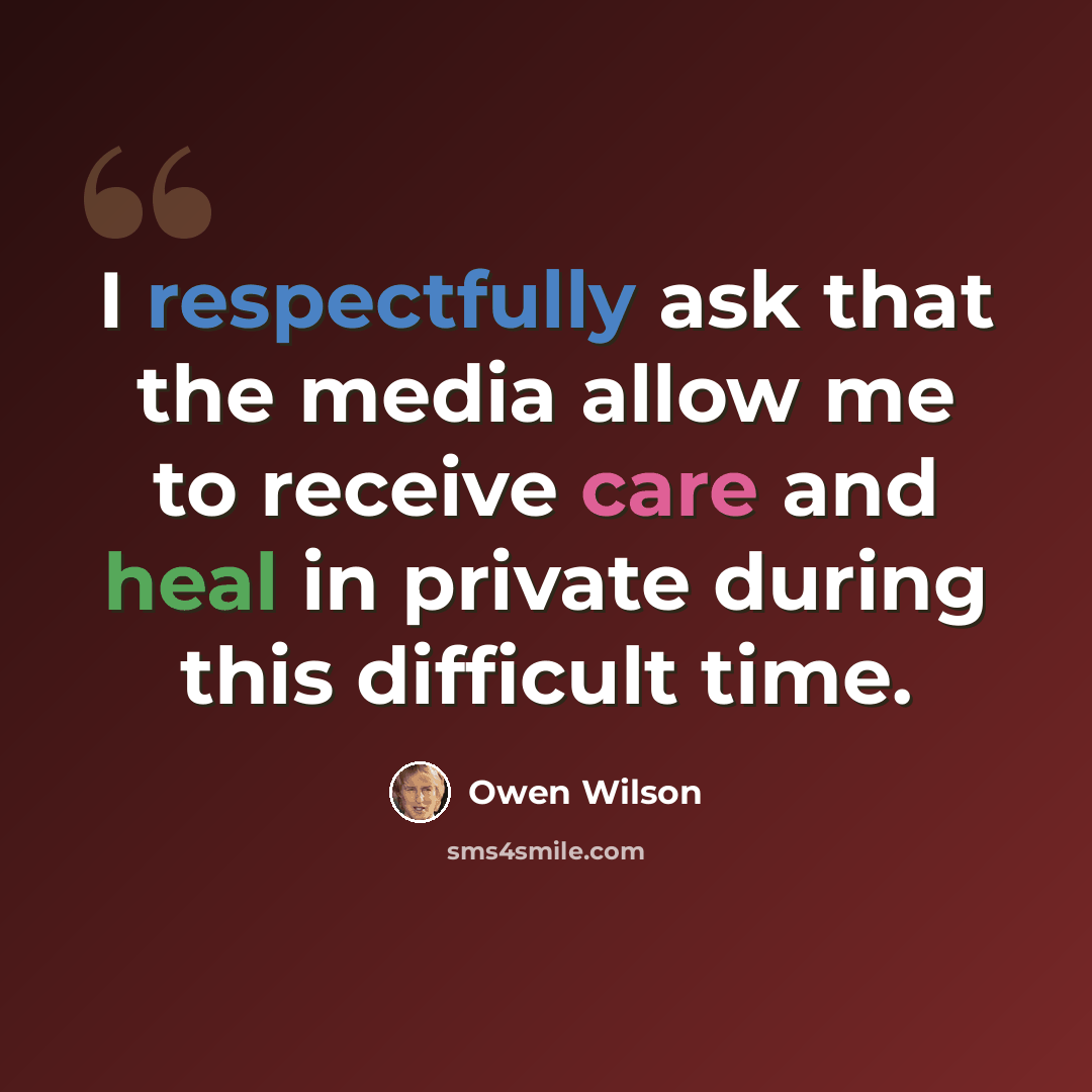 “I respectfully ask that the media allow me to receive care and heal in private during this difficult time.” quote by Owen Wilson