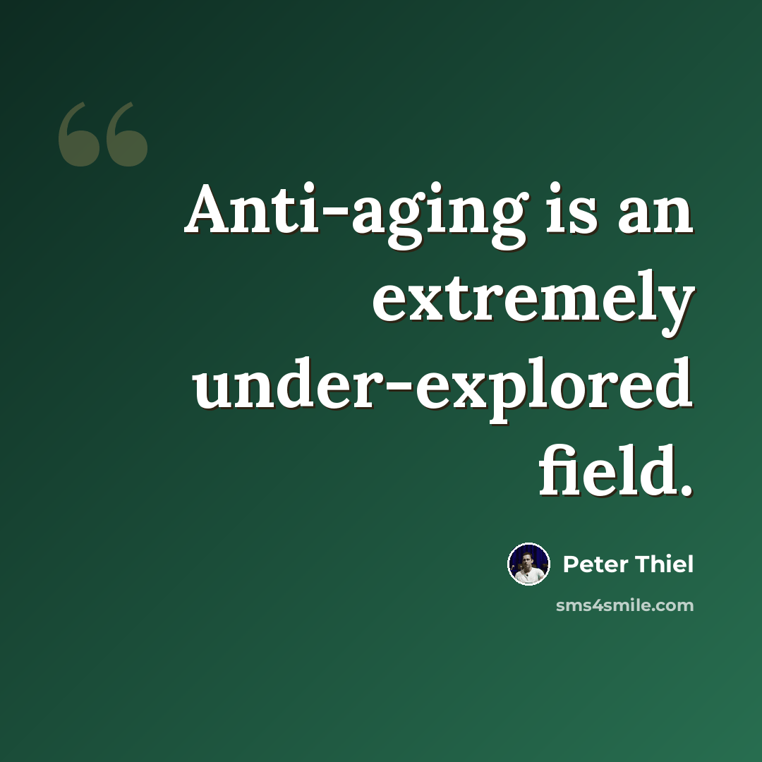 “Anti-aging is an extremely under-explored field.” quote by Peter Thiel