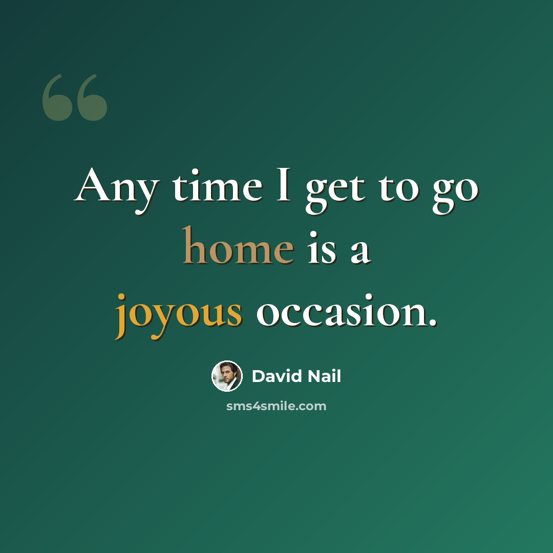 “Any time I get to go home is a joyous occasion.” quote by David Nail