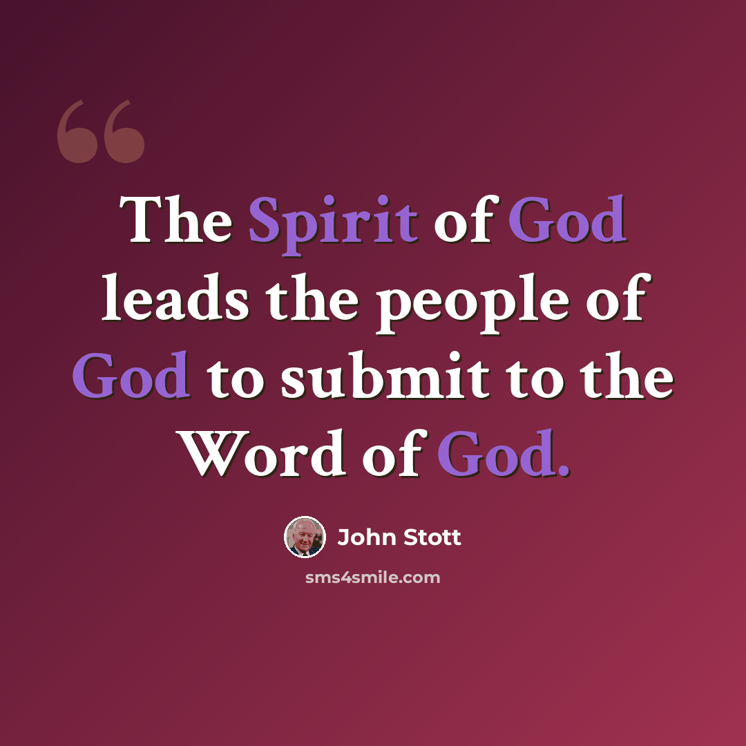 “The Spirit of God leads the people of God to submit to the Word of God.” quote by John Stott