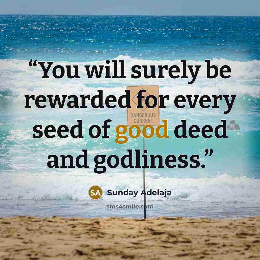 “You will surely be rewarded for every seed of good deed and godliness.” quote by Sunday Adelaja