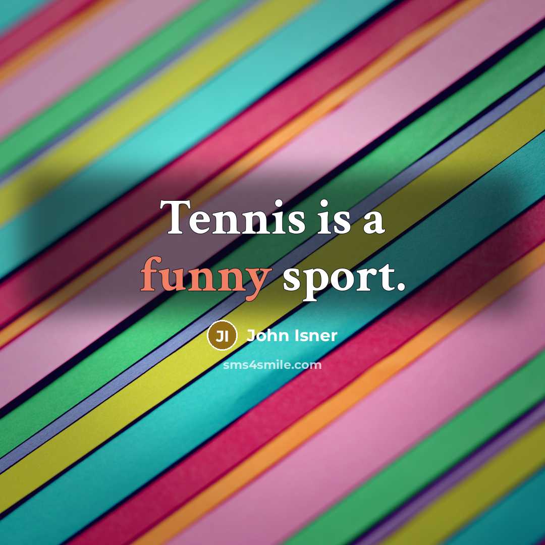 “Tennis is a funny sport.” quote by John Isner