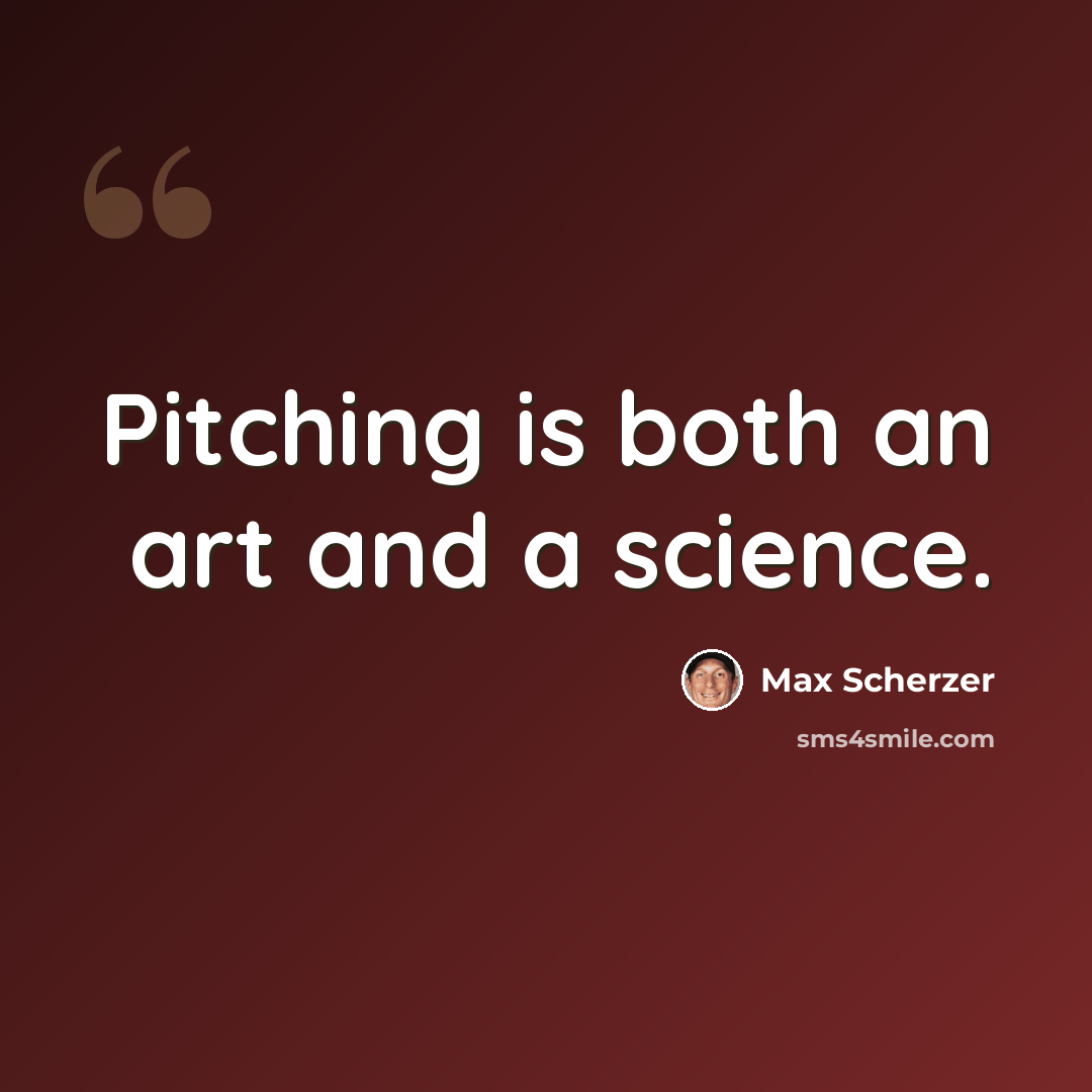 “Pitching is both an art and a science.” quote by Max Scherzer
