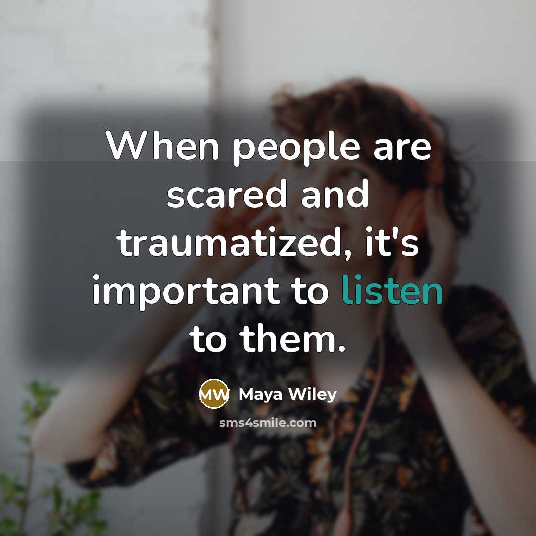 “When people are scared and traumatized, it's important to listen to them.” quote by Maya Wiley