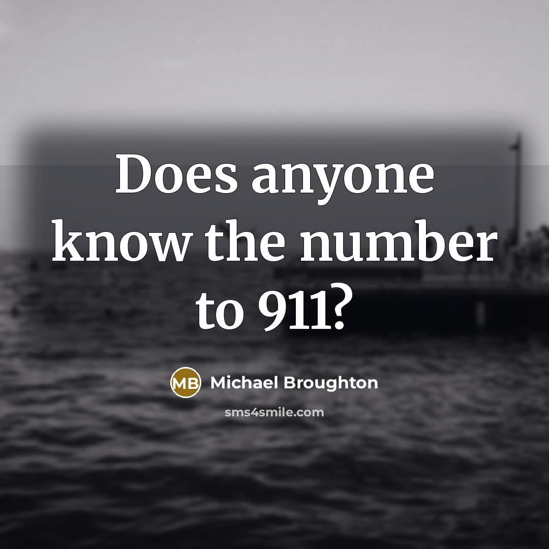 “Does anyone know the number to 911?” quote by Michael Broughton