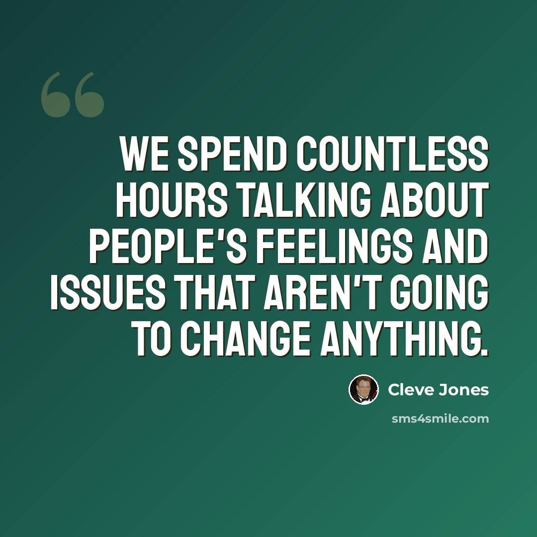 “We spend countless hours talking about people's feelings and issues that aren't going to change anything.” quote by Cleve Jones