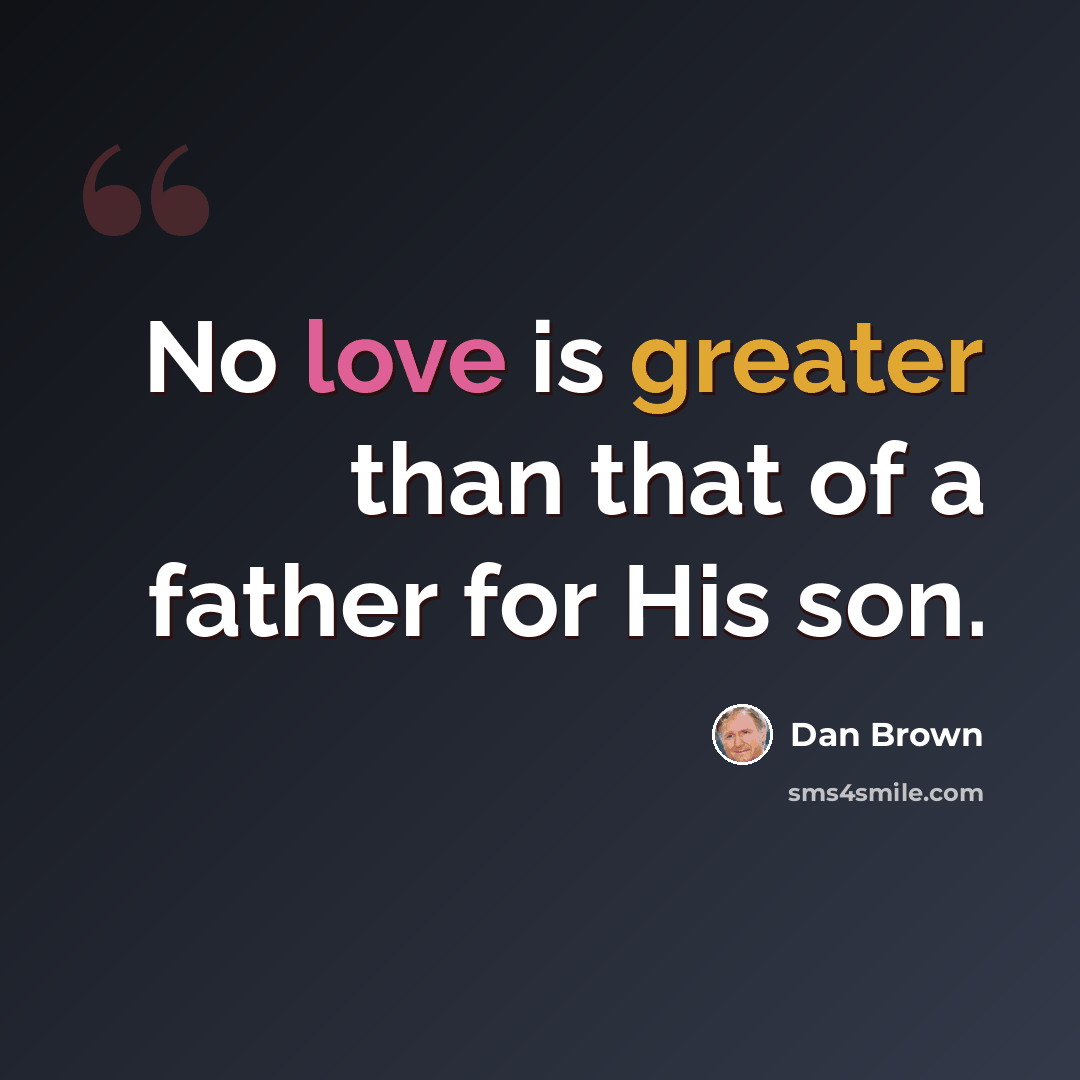 “No love is greater than that of a father for His son.” quote by Dan Brown