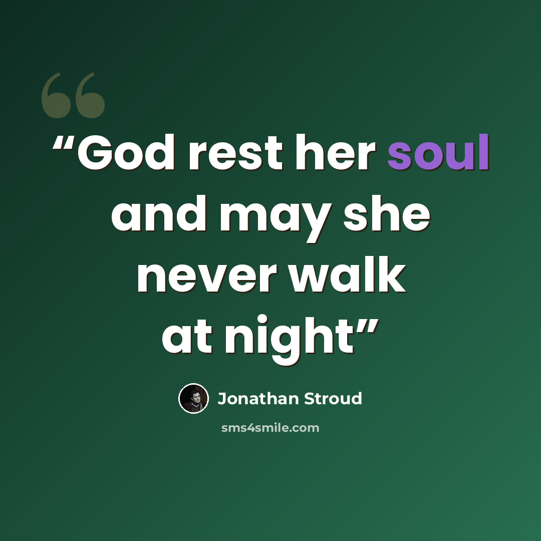 “God rest her soul and may she never walk at night” quote by Jonathan Stroud