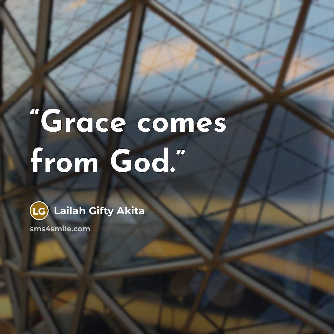 “Grace comes from God.” quote by Lailah Gifty Akita