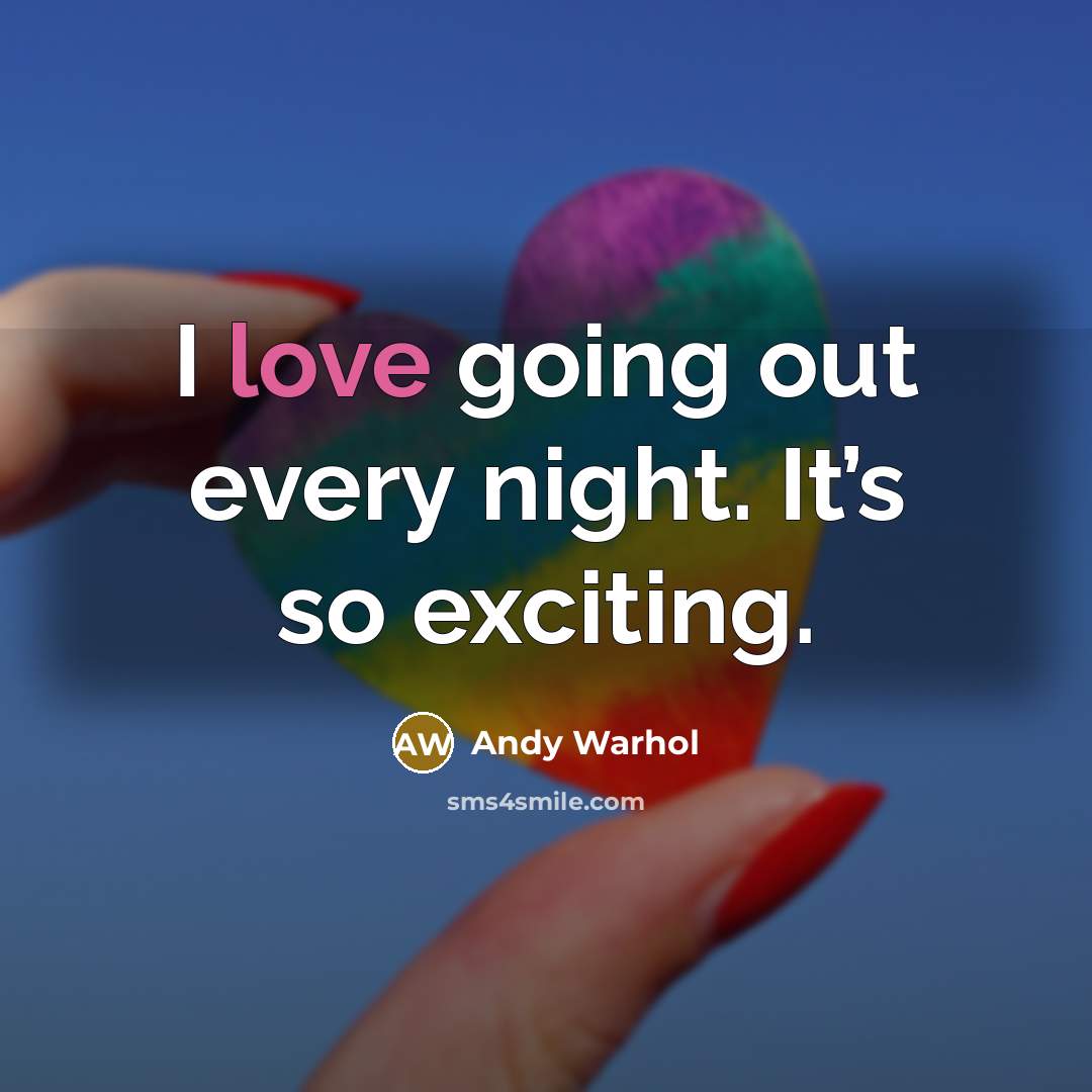 “I love going out every night. It’s so exciting.” quote by Andy Warhol