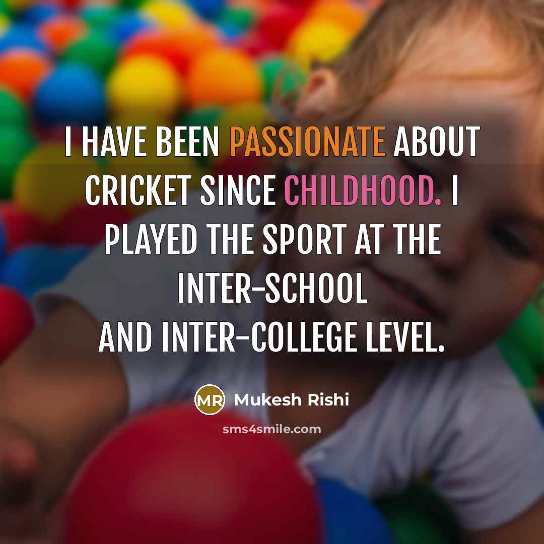 “I have been passionate about cricket since childhood. I played the sport at the inter-school and inter-college level.” quote by Mukesh Rishi