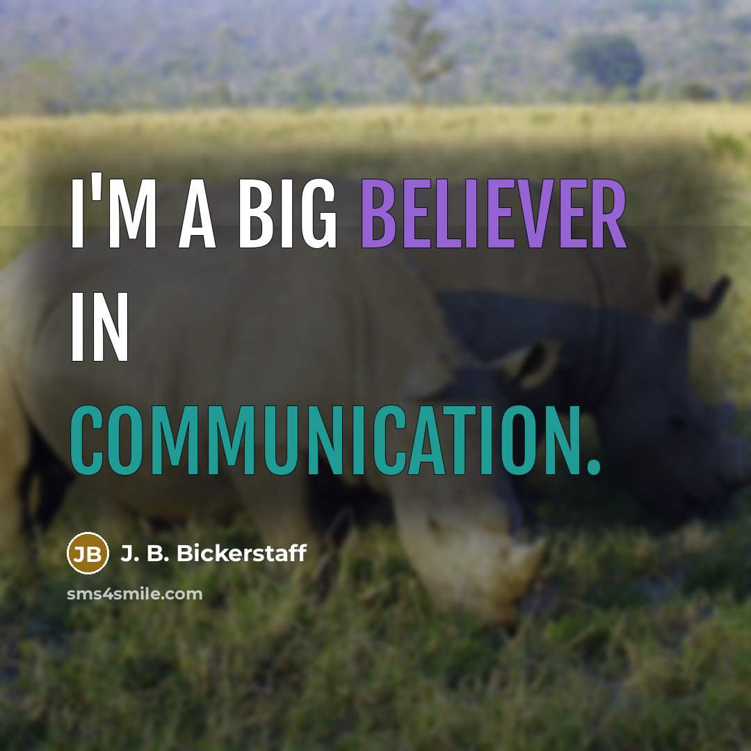 “I'm a big believer in communication.” quote by J. B. Bickerstaff
