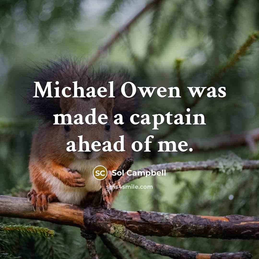 “Michael Owen was made a captain ahead of me.” quote by Sol Campbell