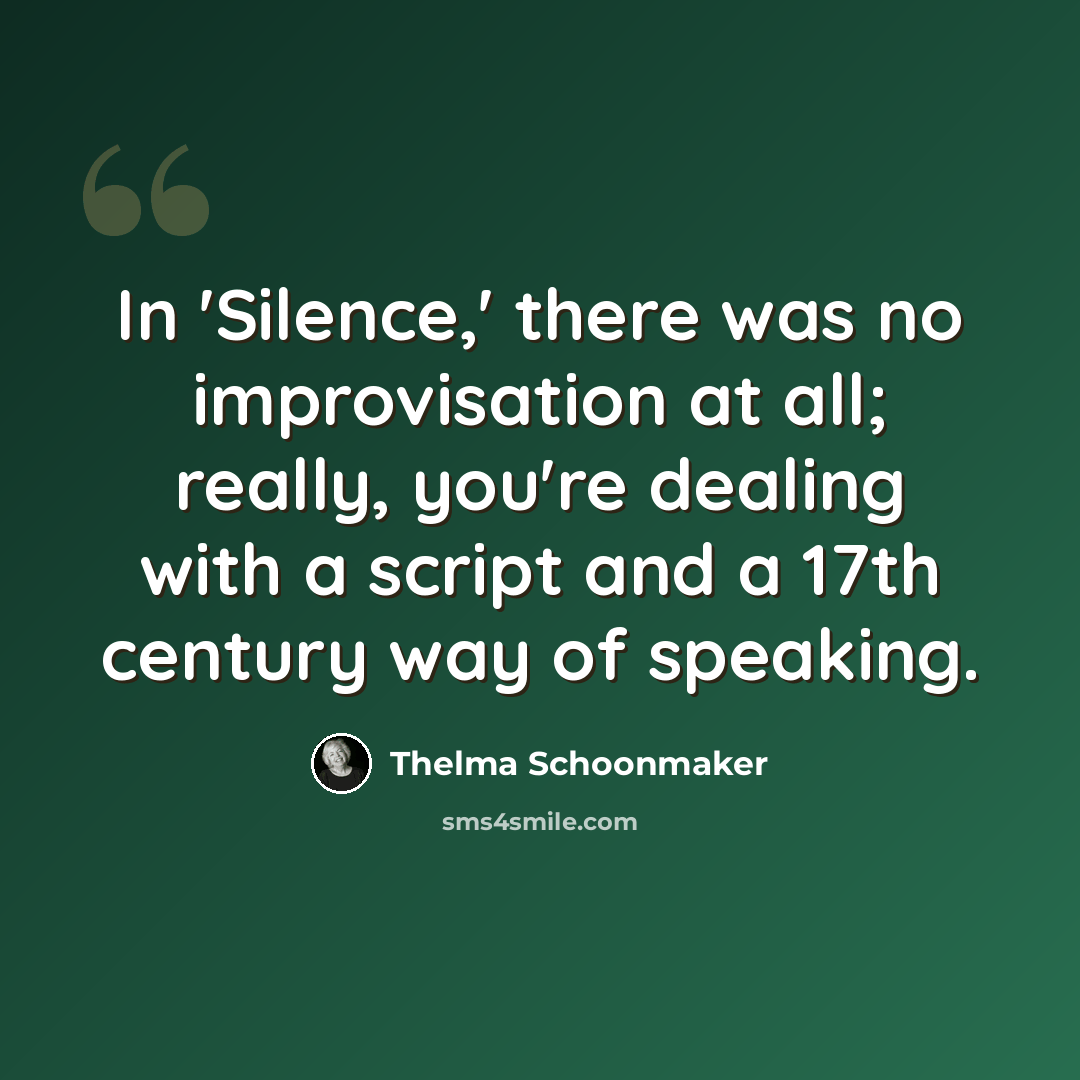 “In 'Silence,' there was no improvisation at all; really, you're dealing with a script and a 17th century way of speaking.” quote by Thelma Schoonmaker