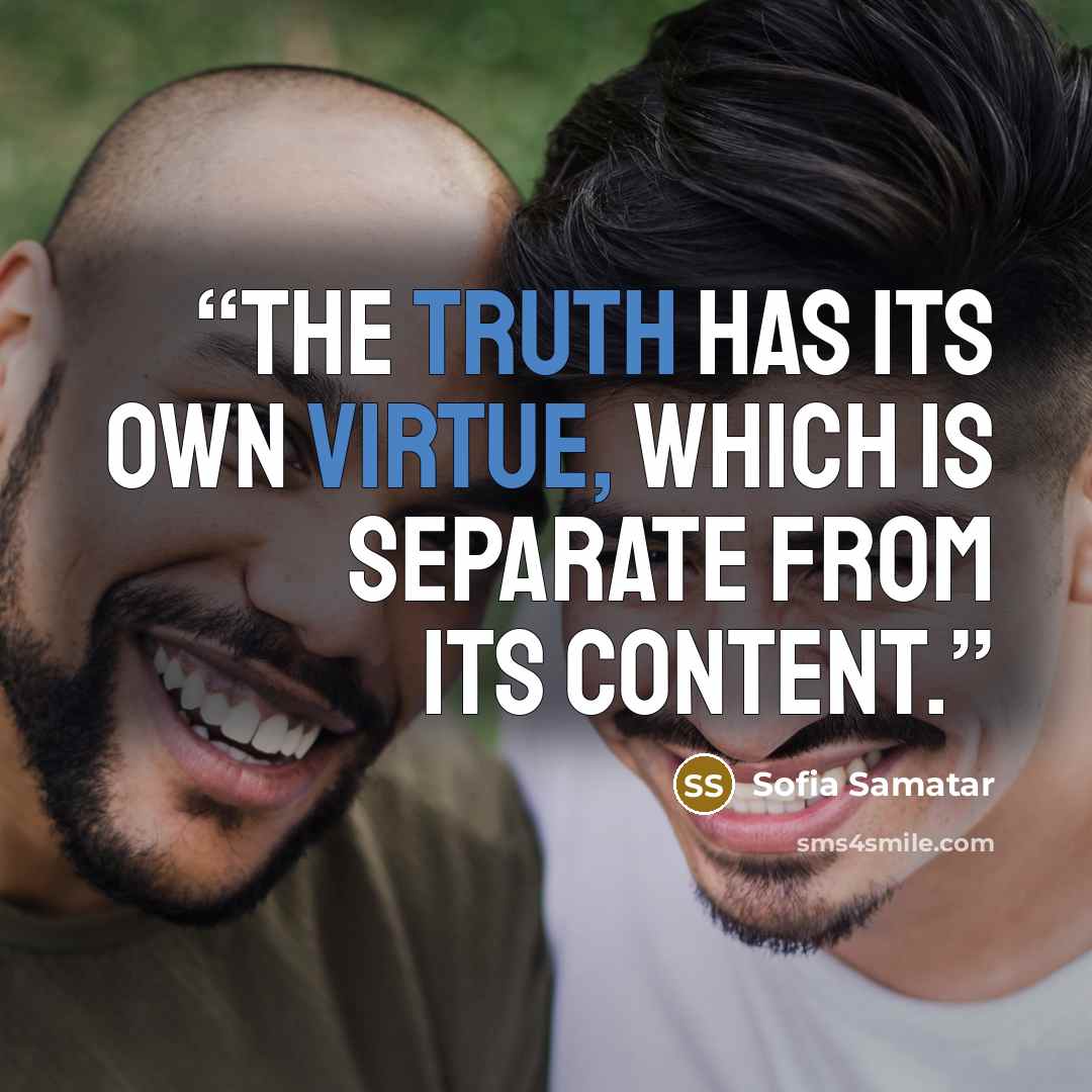 “The truth has its own virtue, which is separate from its content.” quote by Sofia Samatar