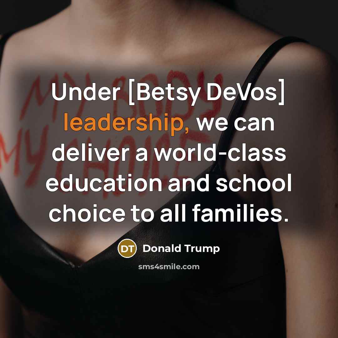 “Under [Betsy DeVos] leadership, we can deliver a world-class education and school choice to all families.” quote by Donald Trump