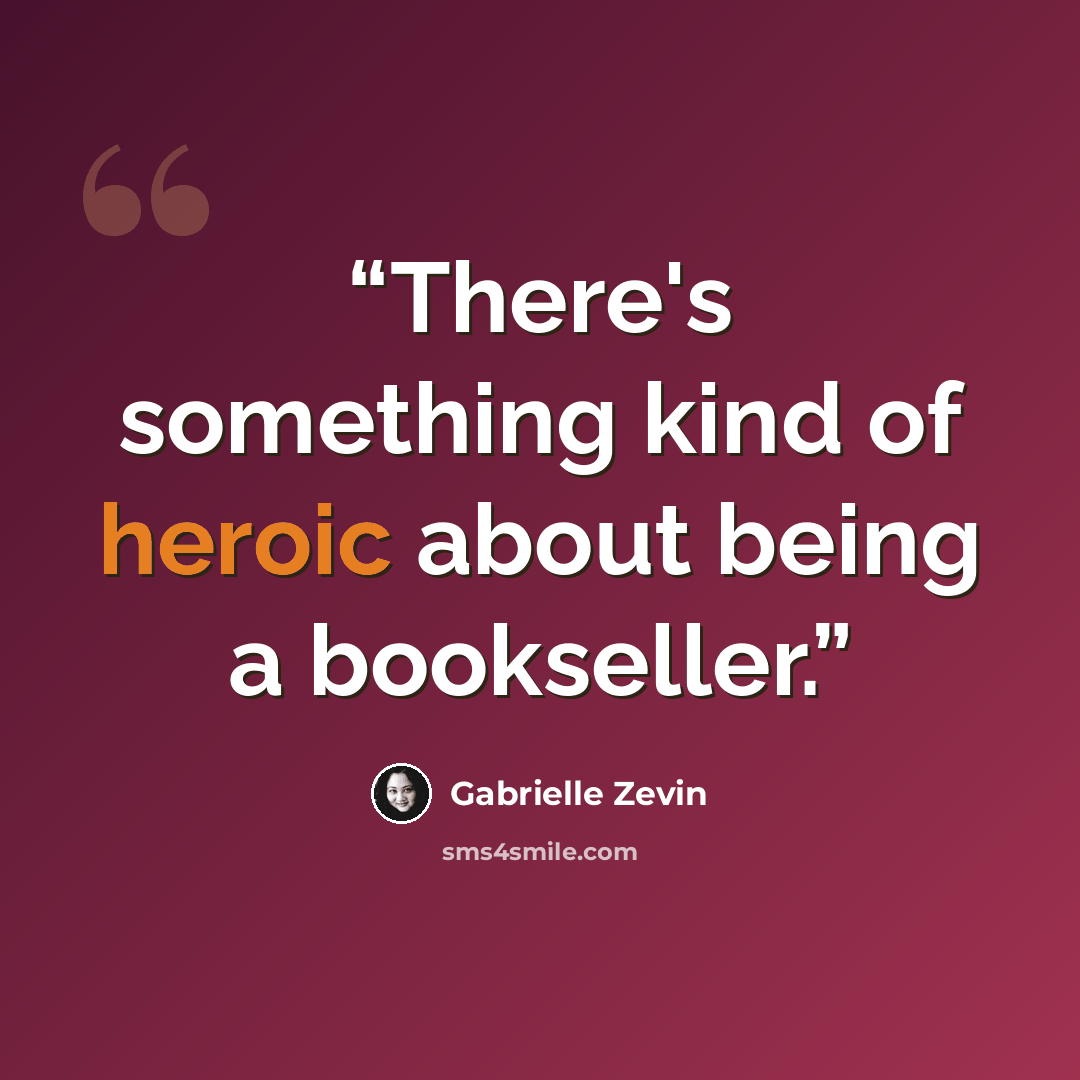 “There's something kind of heroic about being a bookseller.” quote by Gabrielle Zevin