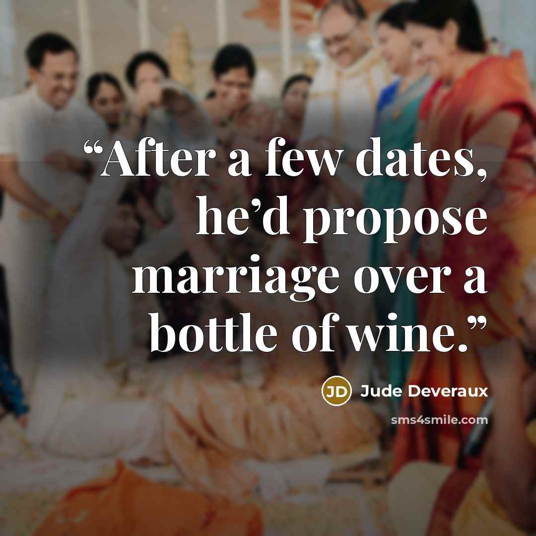 “After a few dates, he’d propose marriage over a bottle of wine.” quote by Jude Deveraux