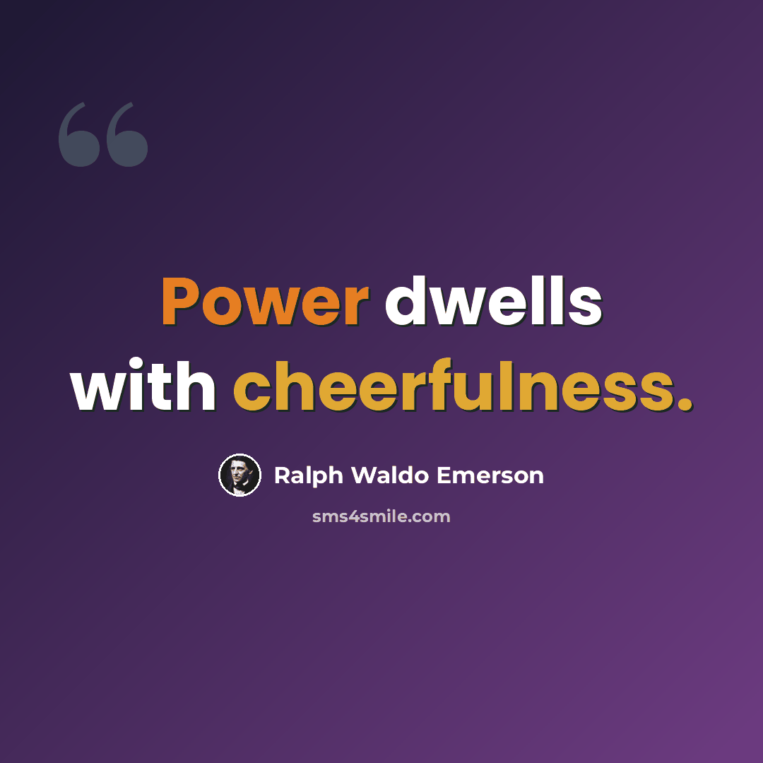 “Power dwells with cheerfulness.” quote by Ralph Waldo Emerson