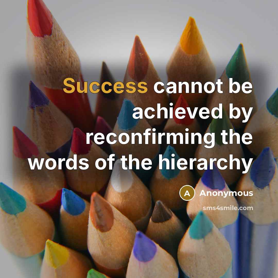 “Success cannot be achieved by reconfirming the words of the hierarchy” quote by Anonymous