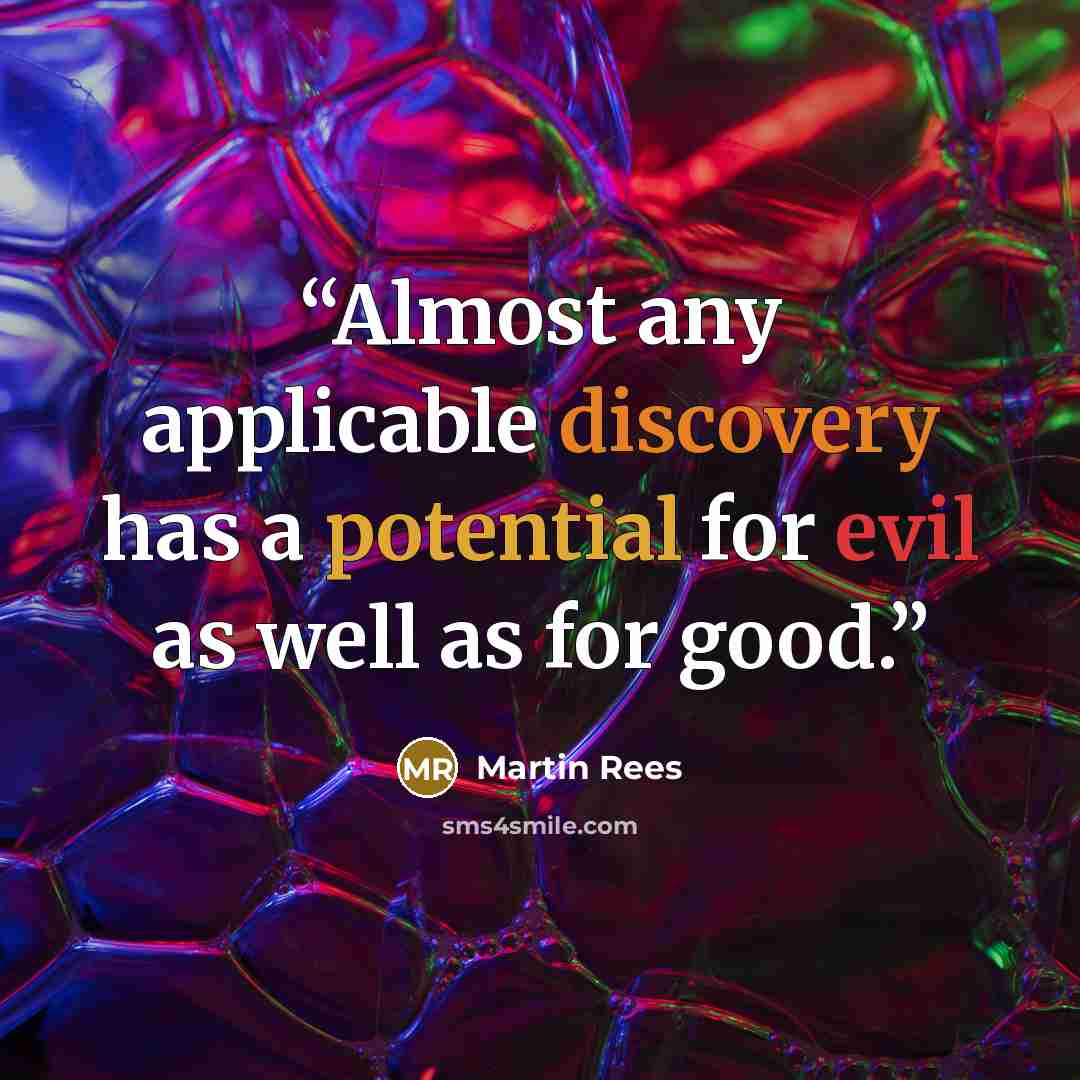 “Almost any applicable discovery has a potential for evil as well as for good.” quote by Martin Rees