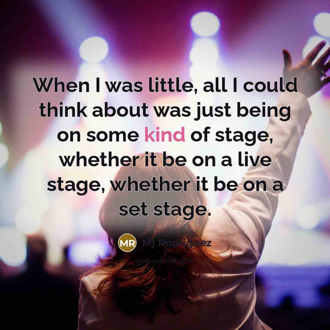 “When I was little, all I could think about was just being on some kind of stage, whether it be on a live stage, whether it be on a set stage.” quote by Mj Rodriguez