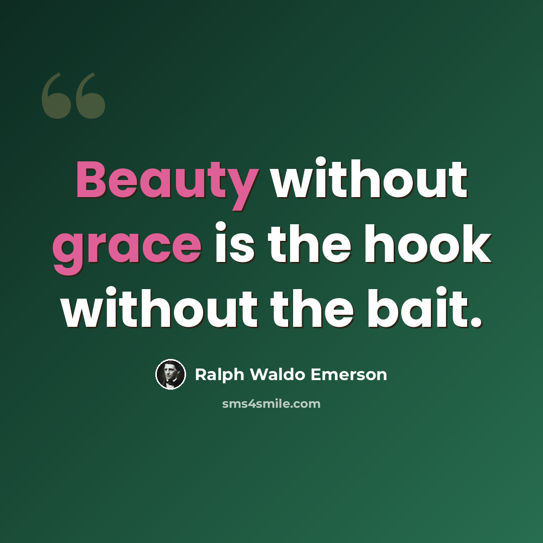 “Beauty without grace is the hook without the bait.” quote by Ralph Waldo Emerson