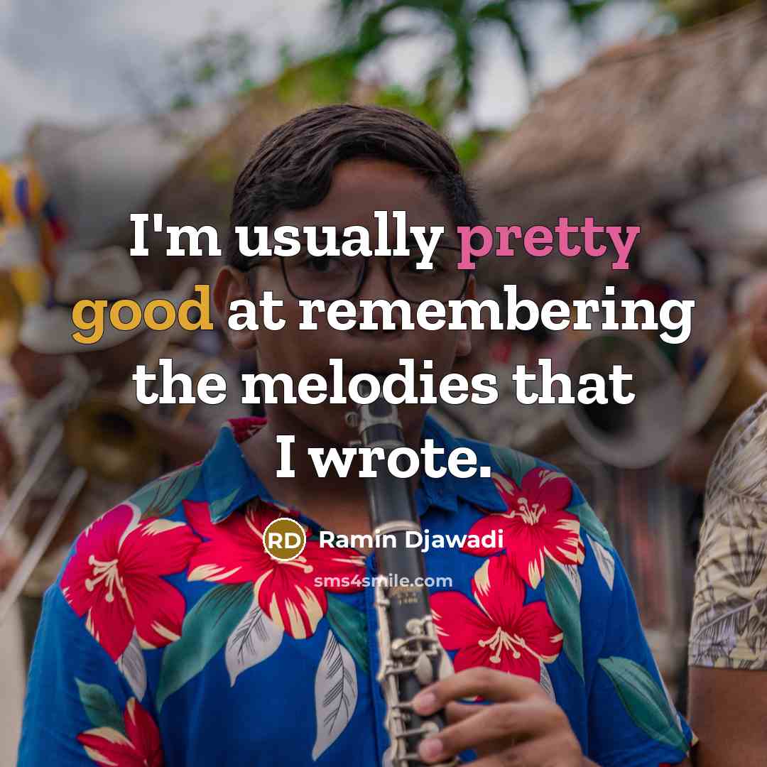“I'm usually pretty good at remembering the melodies that I wrote.” quote by Ramin Djawadi