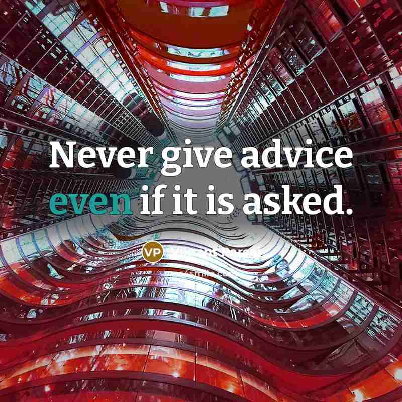 “Never give advice even if it is asked.” quote by Vikrant Parsai