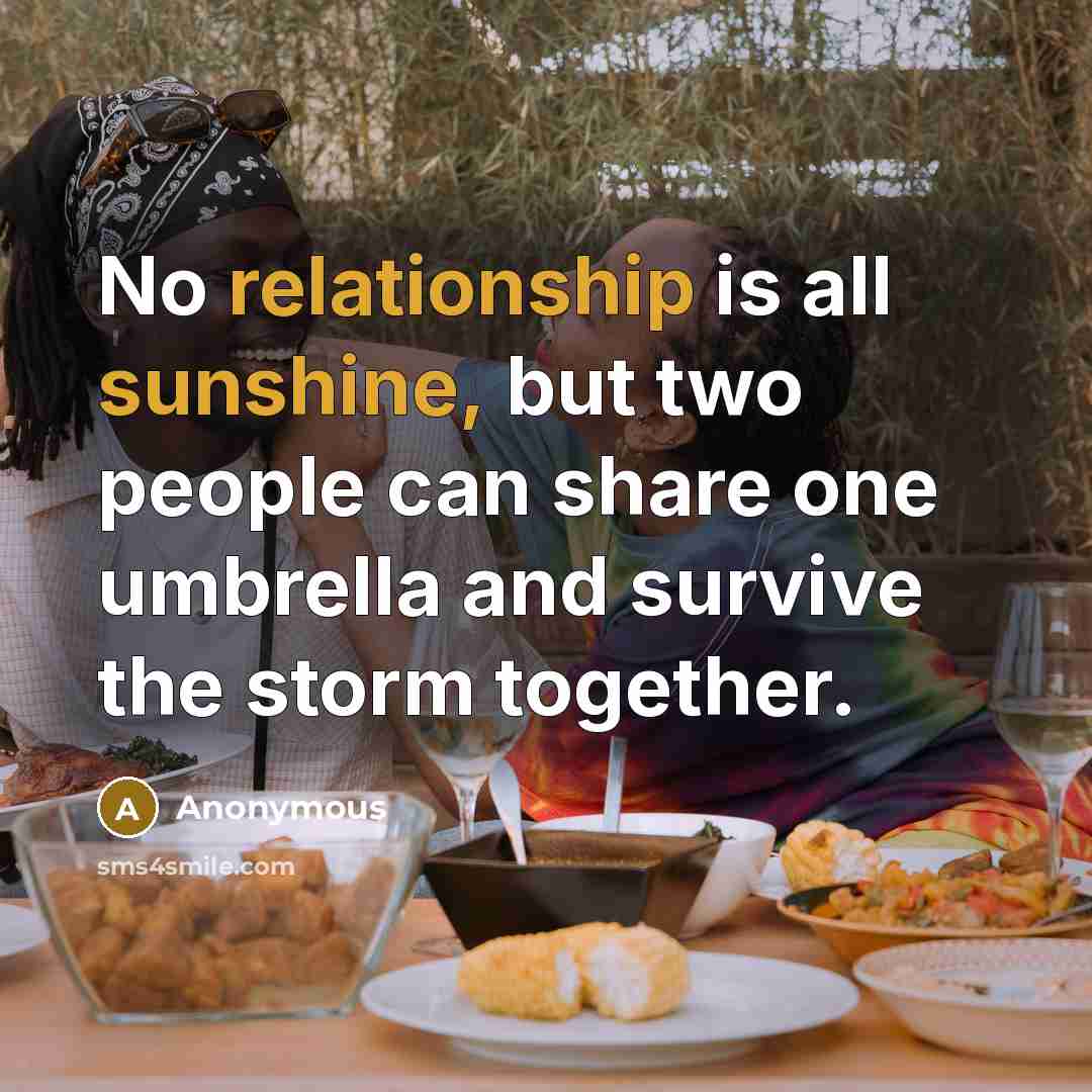 “No relationship is all sunshine, but two people can share one umbrella and survive the storm together.” quote by Anonymous