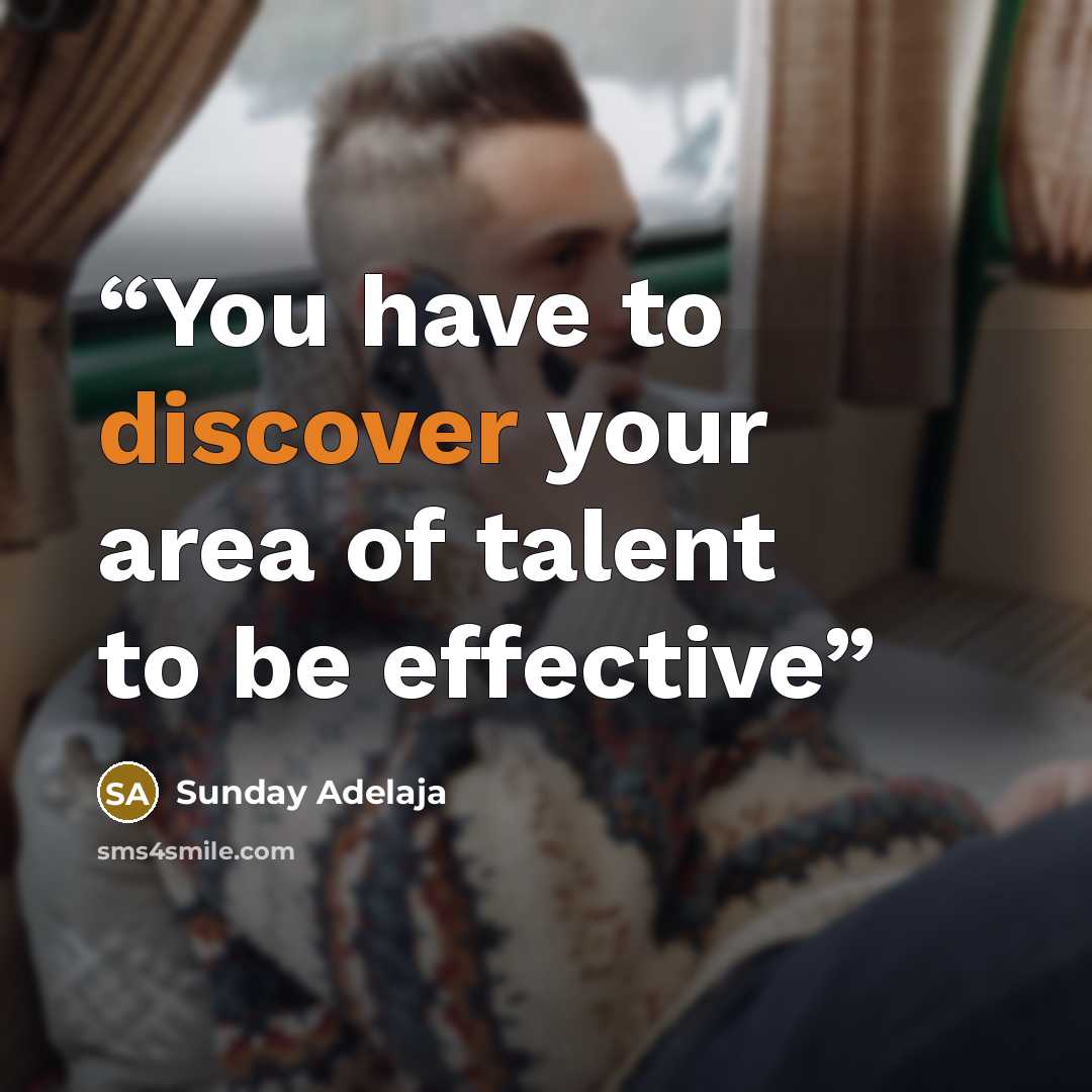“You have to discover your area of talent to be effective” quote by Sunday Adelaja