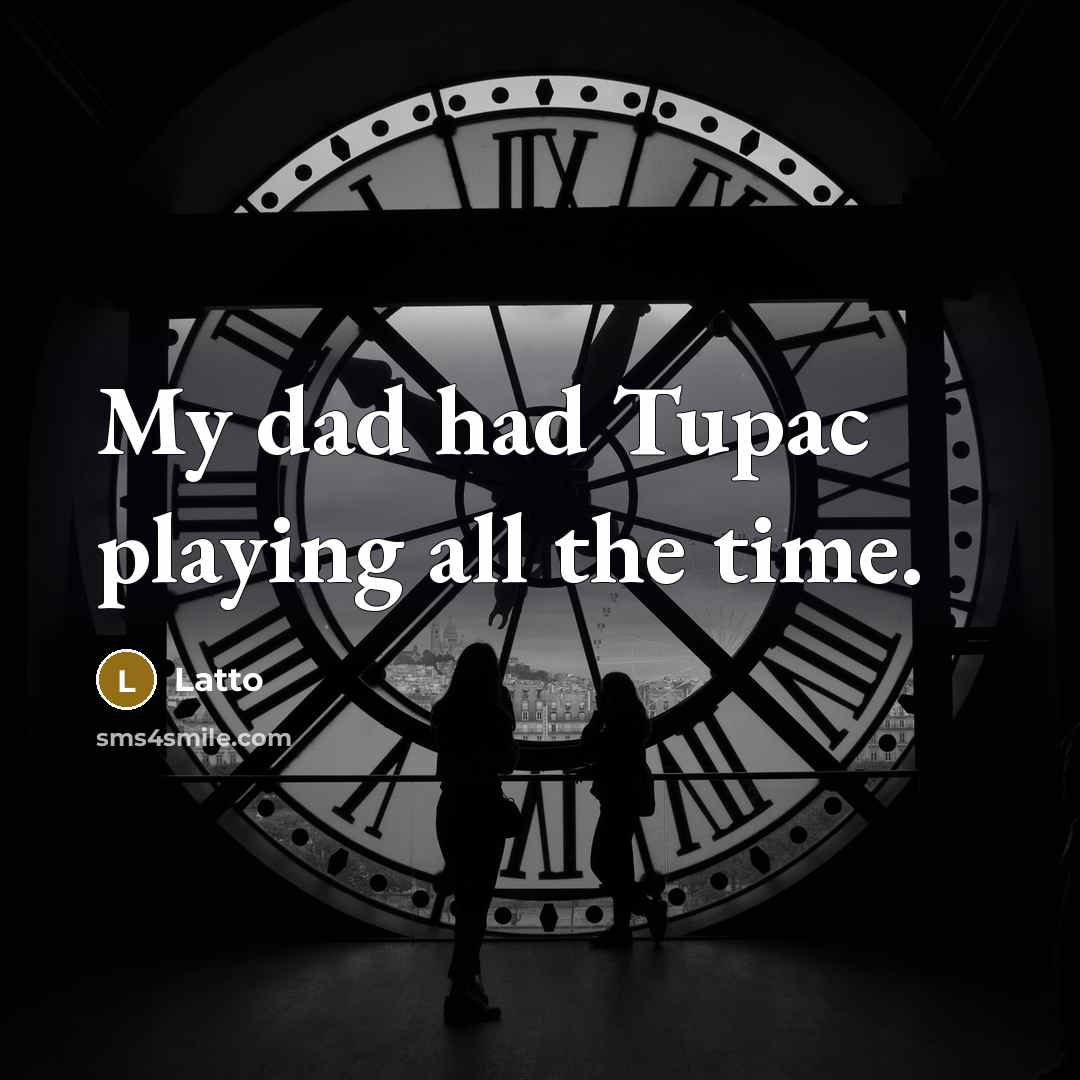“My dad had Tupac playing all the time.” quote by Latto