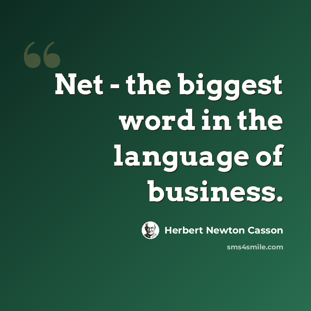“Net - the biggest word in the language of business.” quote by Herbert Newton Casson