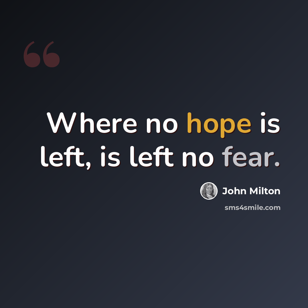 “Where no hope is left, is left no fear.” quote by John Milton