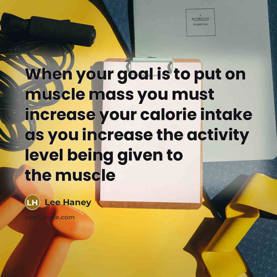 “When your goal is to put on muscle mass you must increase your calorie intake as you increase the activity level being given to the muscle” quote by Lee Haney