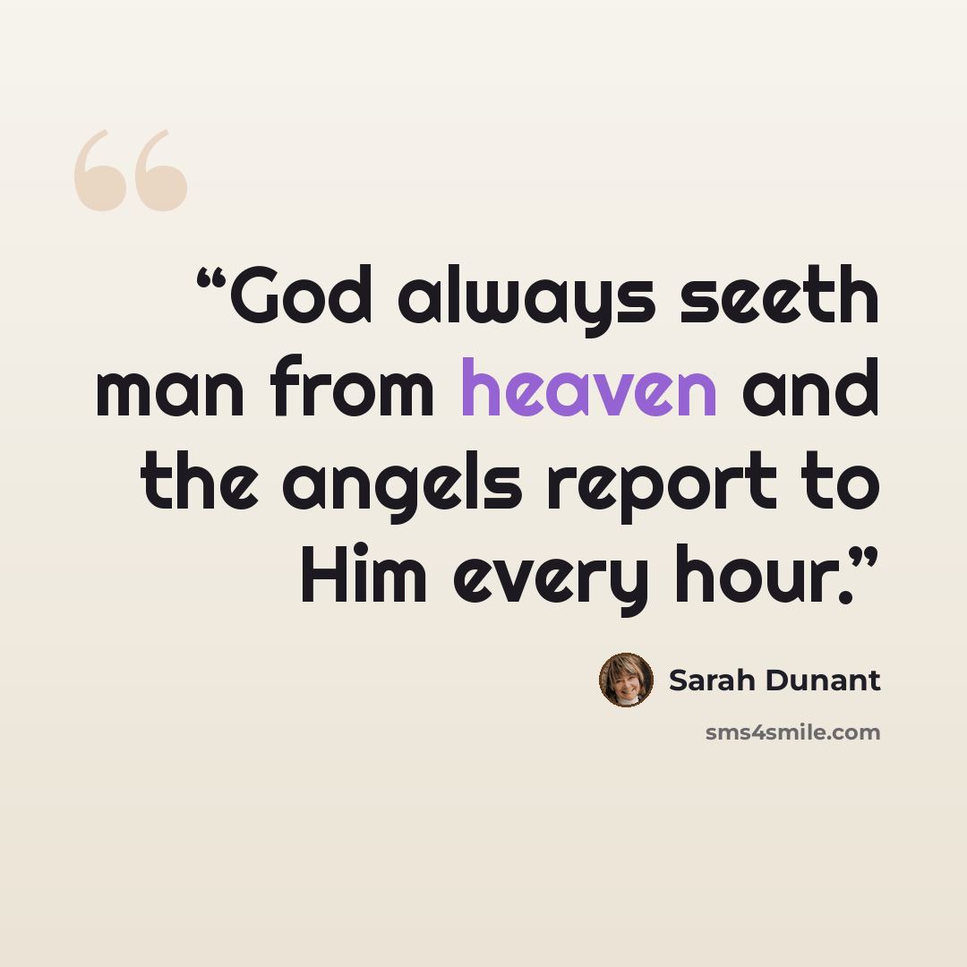 “God always seeth man from heaven and the angels report to Him every hour.” quote by Sarah Dunant