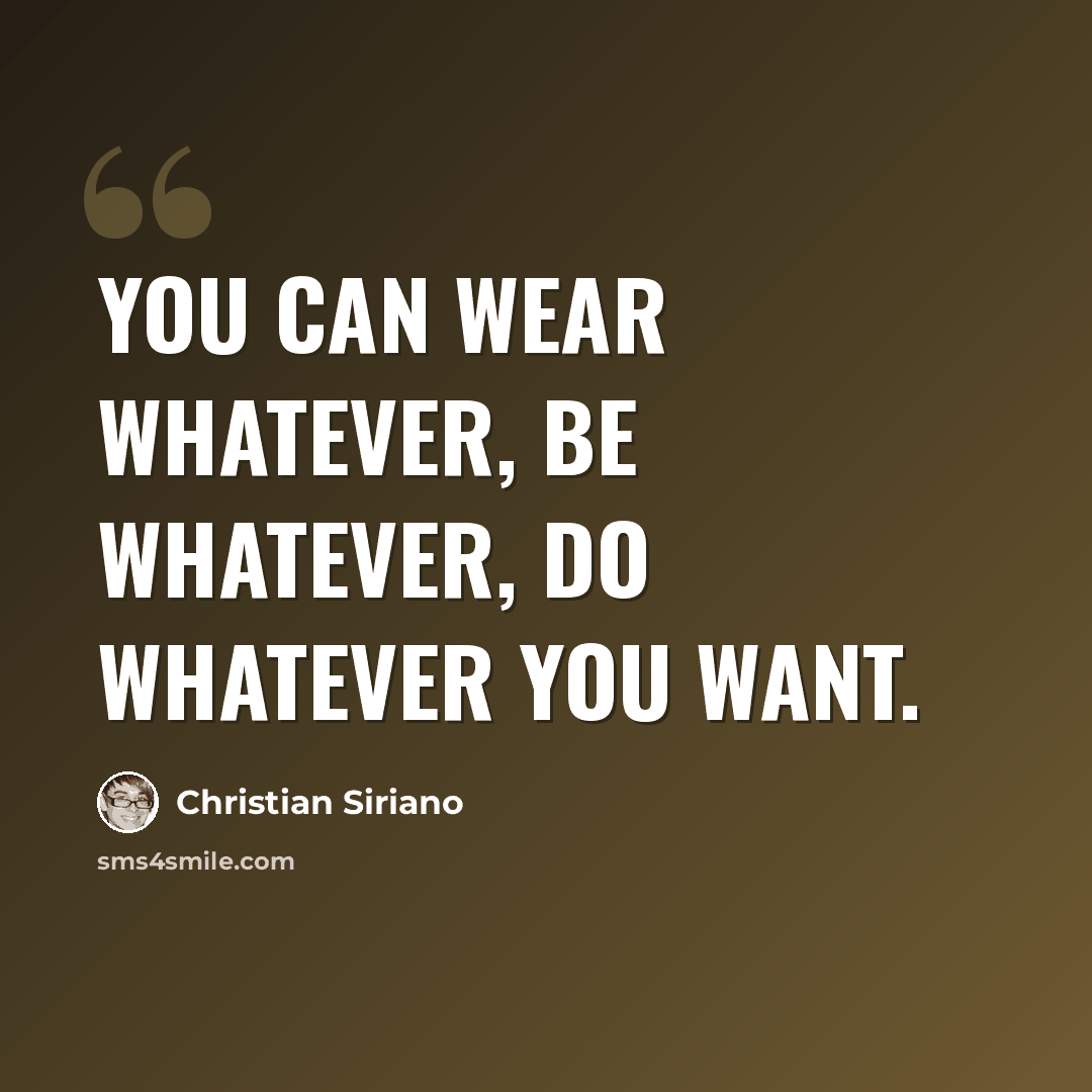 “You can wear whatever, be whatever, do whatever you want.” quote by Christian Siriano