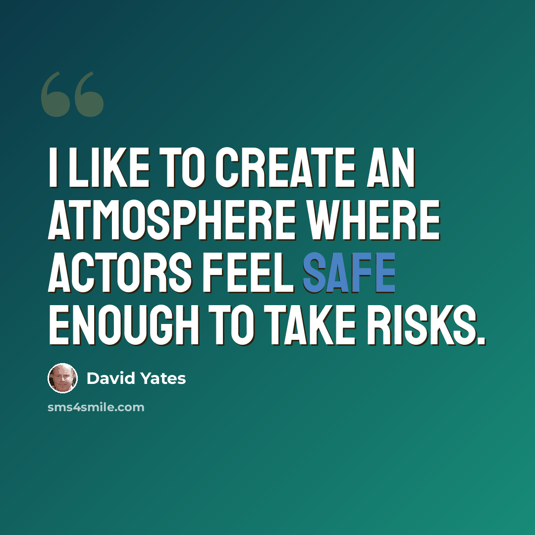 “I like to create an atmosphere where actors feel safe enough to take risks.” quote by David Yates