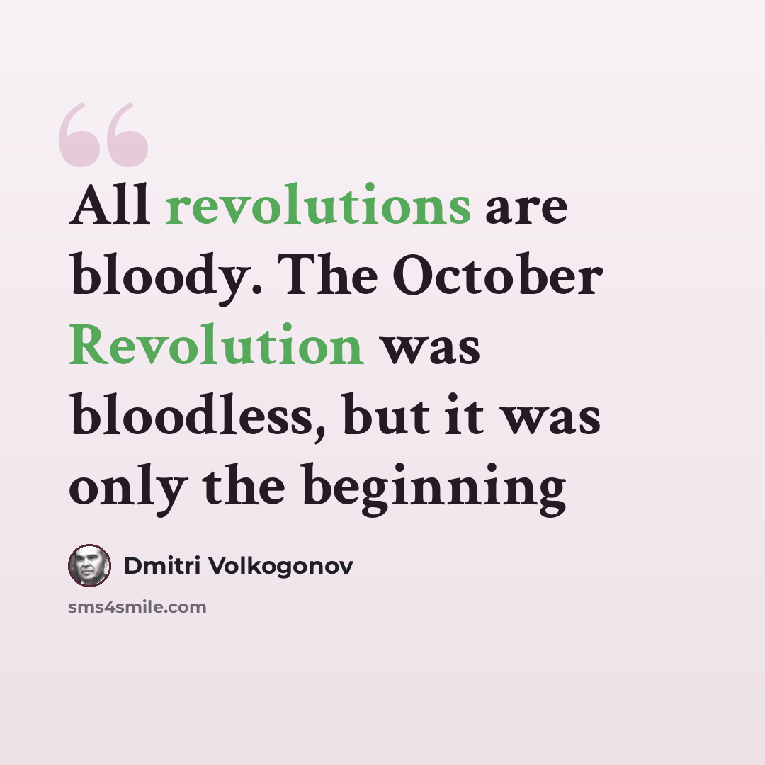 “All revolutions are bloody. The October Revolution was bloodless, but it was only the beginning” quote by Dmitri Volkogonov