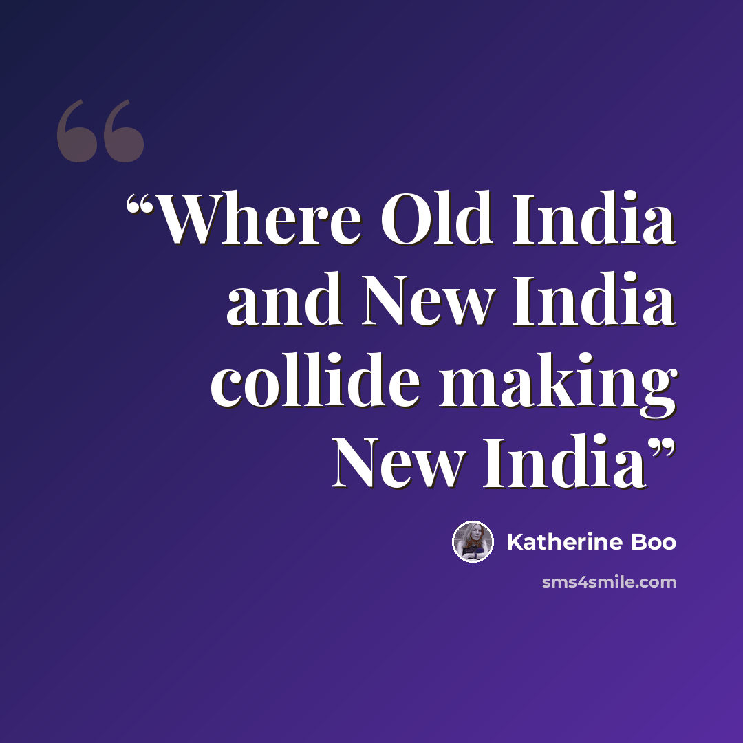 “Where Old India and New India collide making New India” quote by Katherine Boo