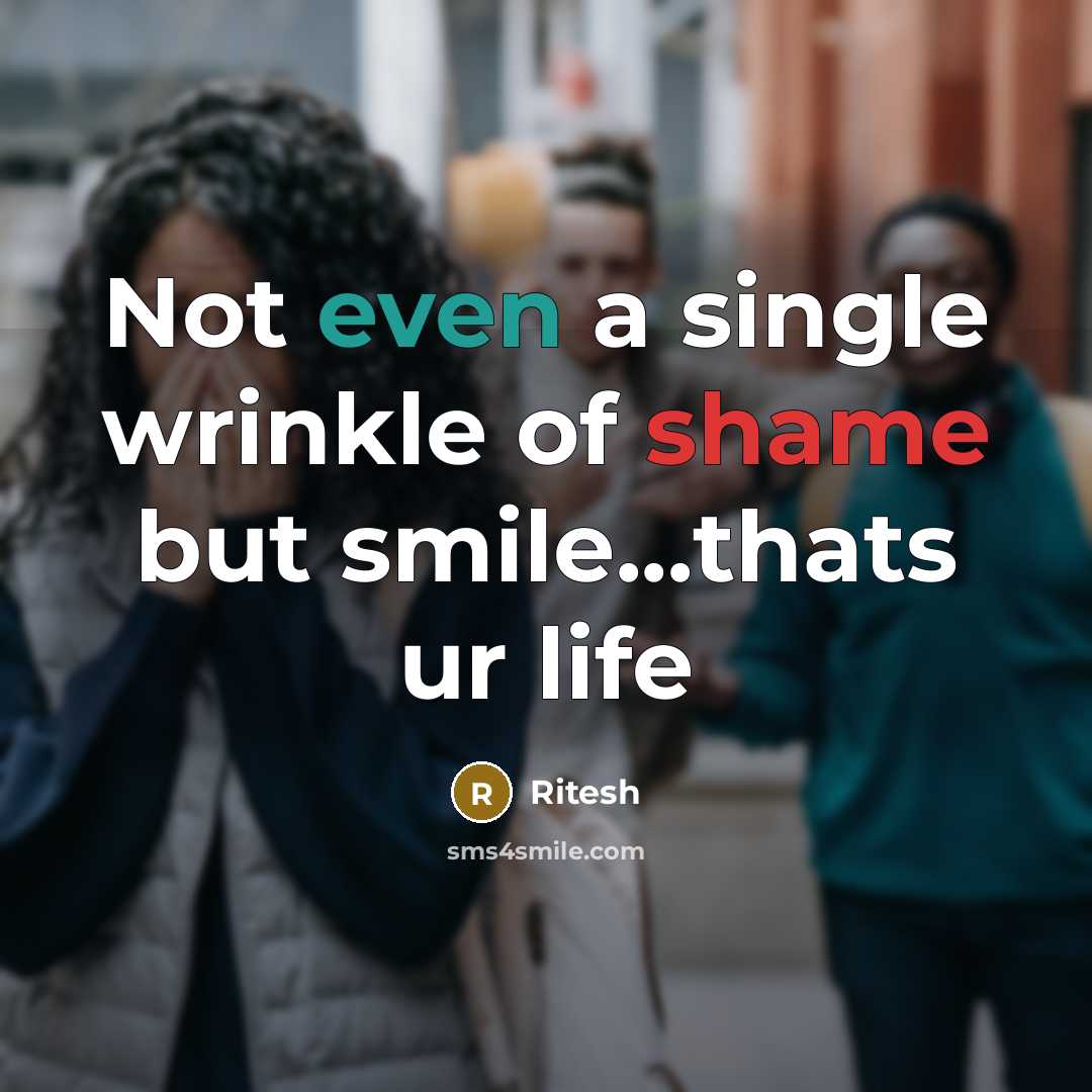 “Not even a single wrinkle of shame but smile...thats ur life” quote by Ritesh