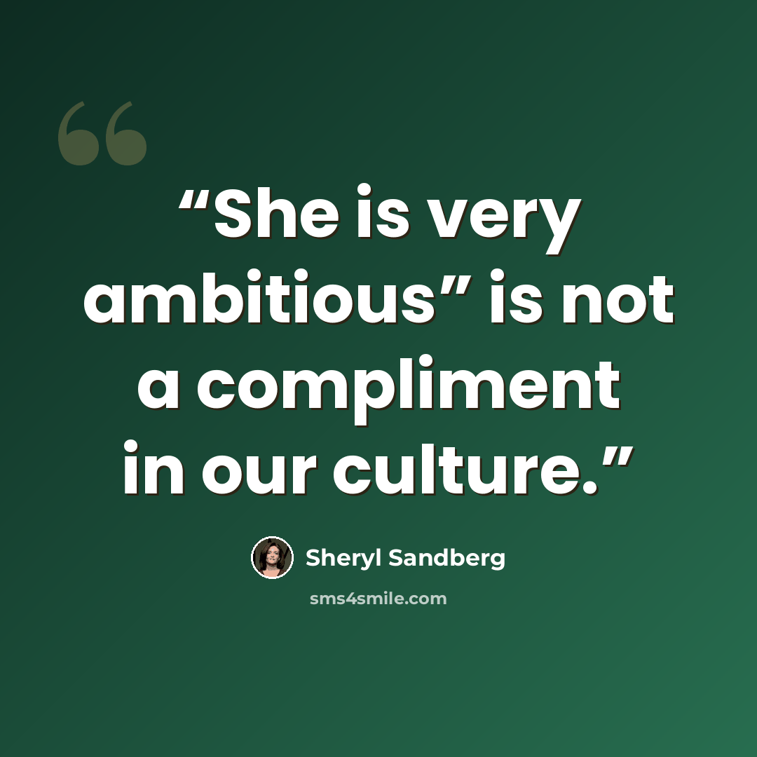 “She is very ambitious” is not a compliment in our culture.” quote by Sheryl Sandberg