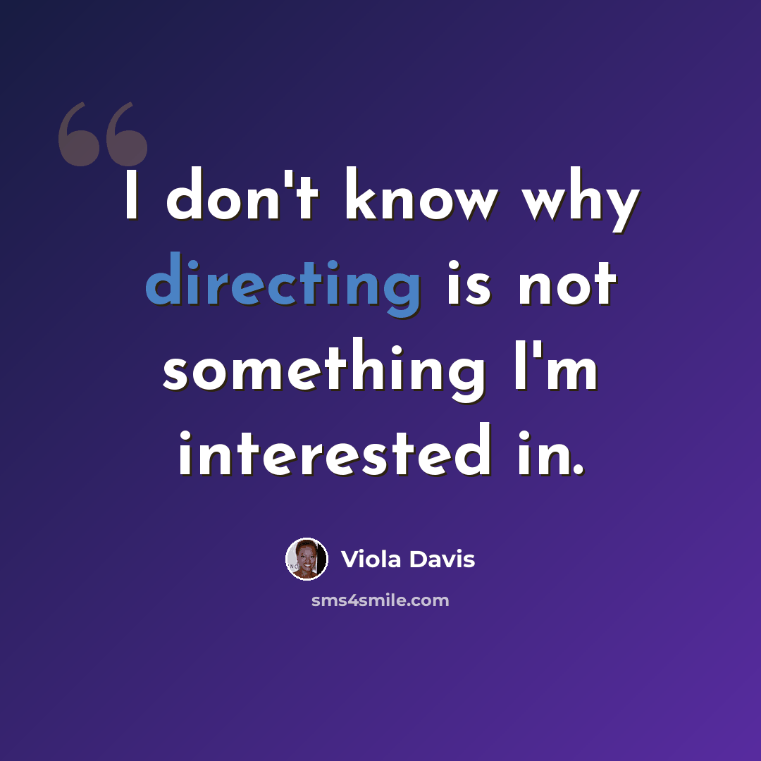 “I don't know why directing is not something I'm interested in.” quote by Viola Davis