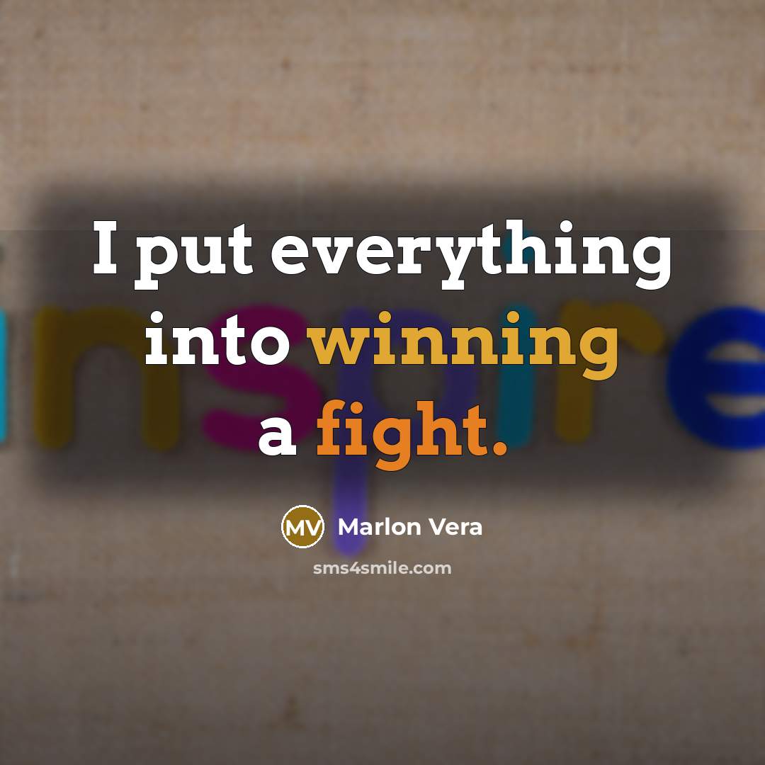 “I put everything into winning a fight.” quote by Marlon Vera