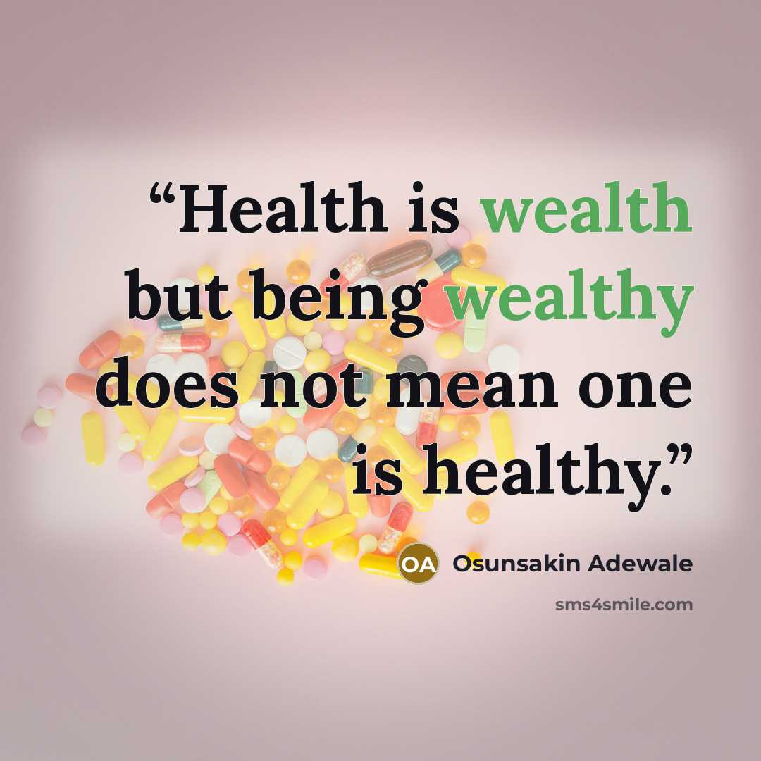 “Health is wealth but being wealthy does not mean one is healthy.” quote by Osunsakin Adewale