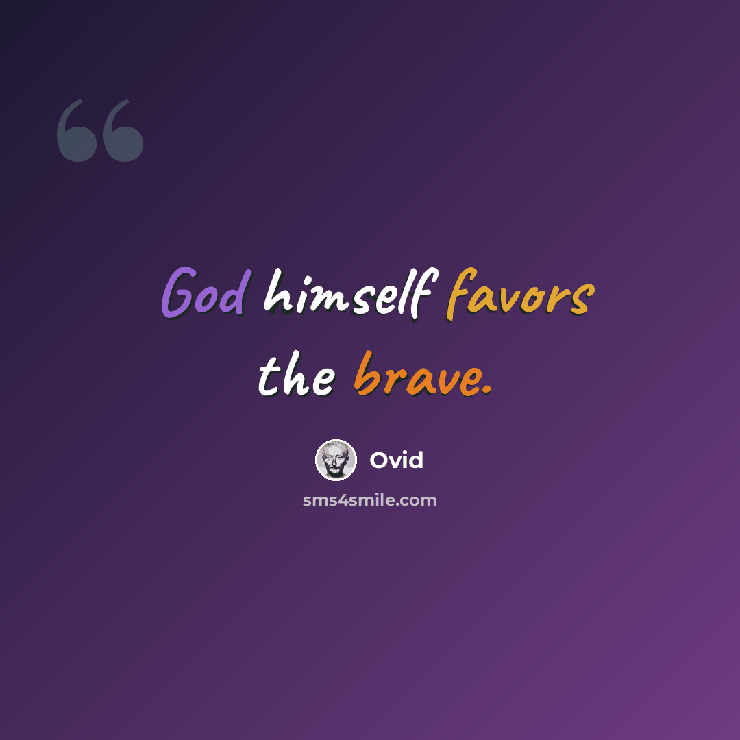 “God himself favors the brave.” quote by Ovid