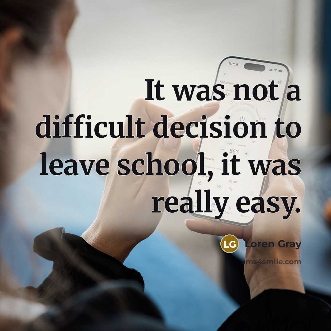 “It was not a difficult decision to leave school, it was really easy.” quote by Loren Gray