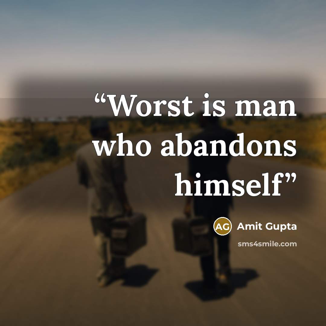 “Worst is man who abandons himself” quote by Amit Gupta