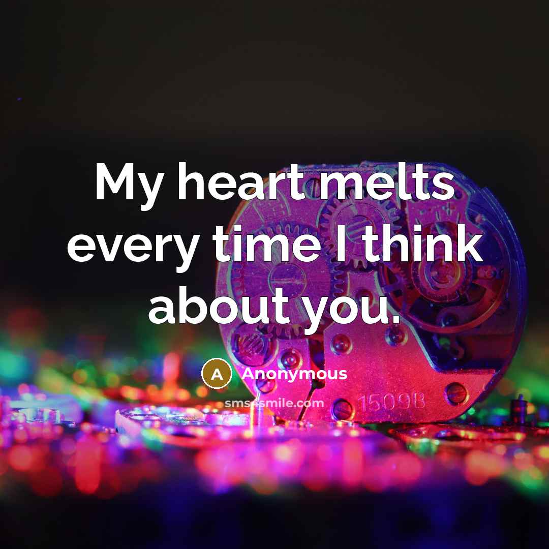 “My heart melts every time I think about you.” quote by Anonymous